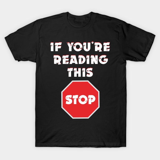 If you’re reading this stop T-Shirt by MarCreative